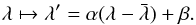 \begin{equation} \lambda \mapsto \lambda' = \alpha (\lambda-\bar{\lambda}) + \beta . \end{equation}