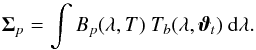 \appendix \setcounter{section}{5} \begin{equation} \vec{\Sigma}_p = \int B_p(\lambda, T)\ {T_b}(\lambda, \vec{\vartheta}_t)\ {\rm d}\lambda . \end{equation}