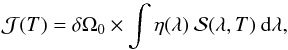 \begin{equation} {\cal J}(T) = \delta\Omega_0 \times \int \eta(\lambda)\ {\cal S}(\lambda, T)\ {\rm d}\lambda, \end{equation}