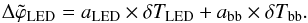 \begin{equation} \Delta\tilde\varphi_{\rm LED} = a_{\mathrm{LED}} \times \delta T_{\mathrm{LED}} + a_{\mathrm{bb}} \times \delta T_{\mathrm{bb}} . \end{equation}