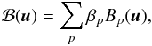 \begin{equation} {\cal B}(\vec{u}) = \sum_p \beta_p B_p(\vec{u}), \end{equation}