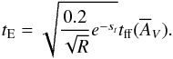 \begin{equation} \label{giri2} t_{\mathrm{E}} = \sqrt{\frac{0.2}{\sqrt{R}}e^{-s_{t}}}t_{\mathrm{ff}}(\overline{A}_{V}). \end{equation}