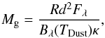 \begin{equation} \label{mass} M_{\rm g} = \frac{Rd^{2}F_{\lambda}}{B_{\lambda}(T_{\rm Dust})\kappa}, \end{equation}