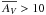 \hbox{$\overline{A_{V}}>10$}