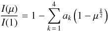 \begin{equation} \frac{I(\mu)}{I(1)} = 1 - \sum_{k\,=\,1}^{4} a_{k}\left(1-\mu^{\frac{k}{2}}\right) \end{equation}