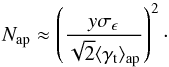 \begin{equation} N_{\rm ap} \approx \left(\frac{y\sigma_{\epsilon}}{\sqrt{2} \langle \gamma_{\rm t} \rangle _{\rm ap}}\right)^2\cdot \end{equation}