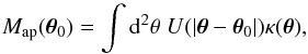 \begin{equation} M_{\rm ap}(\vec{\theta}_0)=\int {\rm d}^2 \theta \; U(|\vec{\theta}-\vec{\theta}_0|)\kappa(\vec{\theta}), \end{equation}
