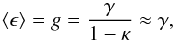 \begin{equation} \label{eq:redshear} \langle\epsilon\rangle=g=\frac{\gamma}{1-\kappa} \approx \gamma, \end{equation}