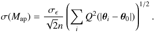 \begin{equation} \sigma(M_{\rm ap})=\frac{\sigma_{\epsilon}}{\sqrt{2}n}\left(\sum_{i}{Q^{2}(|\vec{\theta}_i-\vec{\theta}_0|)}\right)^{1/2}. \end{equation}