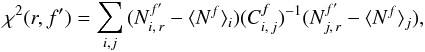 \begin{equation} \label{eq:chi} \chi^2(r,f') = \sum_{i,j}{(N_{i,\,r}^{f'}- \langle N^f \rangle _{i})(C_{i,\,j}^f)^{-1}(N_{j,\,r}^{f'}- \langle N^f \rangle _{j})}, \end{equation}