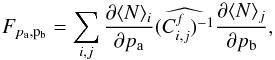 \begin{equation} \label{eq:fish} F_{p_{\rm a}, {\rm p_b}} = \sum_{i,j}{\frac{\partial{\langle N \rangle _{i}}}{\partial{p_{\rm a}}}\widehat{({C}_{i,j}^{f})^{-1}}\frac{\partial{\langle N \rangle _{j}}}{\partial{p_{\rm b}}}}, \end{equation}