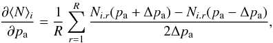 \begin{equation} \label{eq:deriv} \frac{\partial{\langle N \rangle _{i}}}{\partial{p_{\rm a}}} = \frac{1}{R}\sum_{r=1}^{R}{\frac{N_{i.r}(p_{\rm a}+\Delta p_{\rm a})-N_{i.r}(p_{\rm a}-\Delta p_{\rm a})}{2\Delta p_{\rm a}}}, \end{equation}