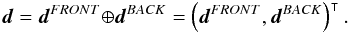 \appendix \setcounter{section}{1} \begin{eqnarray} \bb{d} = \bb{d}^{{FRONT}} {\oplus} \bb{d}^{{BACK}} = \left( \bb{d}^{{FRONT}} , \bb{d}^{{BACK}} \right)^{\intercal}. \end{eqnarray}