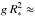 \hbox{$g\,R_{*}^{2} \approx $}