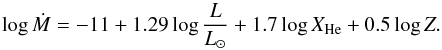 \begin{equation} \log{\dot{M}} = -11 + 1.29 \log{\frac{L}{L_{\odot}}} + 1.7 \log{X_{\mathrm{He}}} + 0.5 \log{Z}.\label{eq:mdotL_nugis} \end{equation}