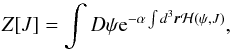 \begin{equation} \label{ZJ} Z[J] = \int D\psi {\rm e}^{-\alpha \int d^{3}\vec{r}\mathcal{H}(\psi,J)}, \end{equation}