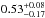 \hbox{$0.53^{+0.08}_{-0.17}$}