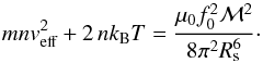 \begin{equation} m n v\eff^2+2 \, nk_{\rm B}T= \frac{\mu_0f_0^2\mathcal{M}^2}{8\pi^2 R\sub^6}\cdot \label{eq:pressureequilibrium} \end{equation}