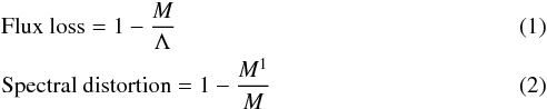 \begin{eqnarray} \label{eq:fluxloss} &&\mbox{Flux loss}=1-\frac{M}{\Lambda}\\ \label{eq:specdist} &&\mbox{Spectral distortion}=1-\frac{M^1}{M} \end{eqnarray}