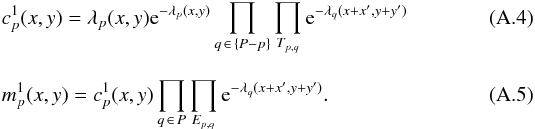 \appendix \setcounter{section}{1} \begin{eqnarray} &&c^1_p(x,y) = \lambda_p(x,y){\rm e}^{-\lambda_p(x,y)} \prod_{q\,\in\, \{P-p\}} \prod_{T_{p,q}} {\rm e}^{-\lambda_q(x+x',y+y')} \\[3mm] &&m^1_p(x,y) = c^1_p(x,y) \prod_{q\,\in\, P} \prod_{E_{p,q}} {\rm e}^{-\lambda_q(x+x',y+y')}. \end{eqnarray}