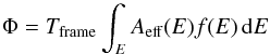 \begin{equation} \label{eq:photons_per_frame} \Phi = T_{\mathrm{frame}} \int_E A_{\mathrm{eff}}(E) f(E)\,\mathrm{d}E \end{equation}