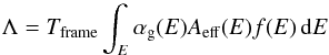 \begin{equation} \label{eq:countrate_no_pileup} \Lambda = T_{\mathrm{frame}} \int_E \alpha_\mathrm{g}(E) A_{\mathrm{eff}}(E) f(E)\,\mathrm{d}E \end{equation}