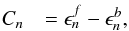 \begin{eqnarray} C_n & = \epsilon^f_n - \epsilon^b_n, \label{eq:defcn} \end{eqnarray}