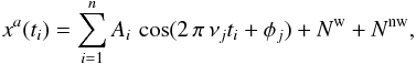 \appendix \setcounter{section}{2} \begin{eqnarray} x^a (t_i) = \sum_{i=1}^n A_i\,\cos(2\,\pi\,\nu_jt_i+\phi_j) + N^{\rm w} + N^{\rm nw}, \end{eqnarray}