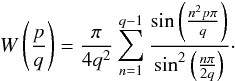 \appendix \setcounter{section}{5} \begin{eqnarray} W \left(\frac{p}{q} \right) = \frac{\pi}{4 q^2} \sum_{n=1}^{q-1} \frac{\sin \left(\frac{n^2 p \pi}{q}\right)} {\sin^2 \left(\frac{n\pi}{2q}\right)}\cdot \label{eqn:weier2} \end{eqnarray}