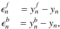 \begin{eqnarray} \epsilon^f_n & = y^f_n - y_n \nonumber \\ \epsilon^b_n & = y^b_n - y_n,\label{eq:defeps} \end{eqnarray}