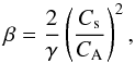 \begin{equation} \beta = \frac{2}{\gamma} \left( \frac{C_\mathrm{s}}{C_\mathrm{A}}\right)^2, \end{equation}