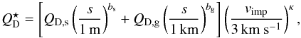 \begin{eqnarray} Q_\text{D}^\star=\left[Q_\text{D,s}\left(\frac{s}{1\,\text{m}}\right)^{b_\text{s}}+ Q_\text{D,g}\left(\frac{s}{1\,\text{km}}\right)^{b_\text{g}}\right] \left(\frac{v_\text{imp}}{3\,\text{km}~\text{s}^{-1}}\right)^{\kappa}, \end{eqnarray}