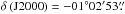 \hbox{$\delta \, ({\rm J2000}) = -01\degr 02\arcmin 53\farcs$}