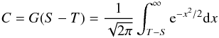 \begin{equation} \label{eq:complete} C=G(S-T)=\frac{1}{\sqrt{2\pi}}\int_{T-S}^{\infty} {\rm e}^{{-x^2}/2} {\rm d}x \end{equation}