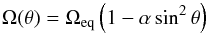 \begin{equation} \label{eqn:difrot} \Omega(\theta)=\Omega_{\mathrm{eq}}\left(1-\alpha\sin^2\theta\right) \end{equation}