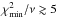 \hbox{$\chimin/\nu\gtrsim5$}