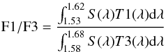 $$ {\rm F1/F3}=\frac{\int_{1.53}^{1.62}S(\lambda)T1(\lambda){\rm d}\lambda}{\int_{1.58}^{1.68}S(\lambda)T3(\lambda){\rm d}\lambda} $$