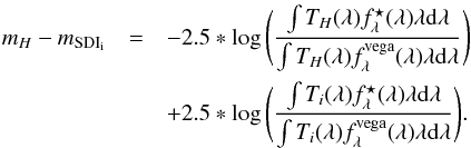 \begin{eqnarray} m_H-m_\mathrm{SDI_i}&=&-2.5*\log\Bigg(\frac{\int T_H(\lambda) f_\lambda^\star(\lambda)\lambda {\rm d}\lambda}{\int T_H(\lambda) f_\lambda^\mathrm{vega}(\lambda)\lambda {\rm d}\lambda}\Bigg) \nonumber\\ &&+2.5*\log\Bigg(\frac{\int T_i(\lambda) f_\lambda^\star(\lambda)\lambda {\rm d}\lambda}{\int T_i(\lambda) f_\lambda^\mathrm{vega}(\lambda)\lambda {\rm d}\lambda}\Bigg). \label{eq:color} \end{eqnarray}