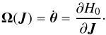 \begin{eqnarray} {\vec \Omega} ({\vec J}) = \dot{{\vec \theta}} = \frac{\partial {H}_{0}}{\partial {\vec J}} \cdot \label{definition_Omega} \end{eqnarray}