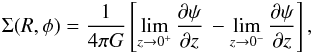 \begin{eqnarray} \Sigma (R , \phi) = \frac{1}{4 \pi G} \left[\lim\limits_{z \to 0^{+}} \frac{\partial \psi}{\partial z} \, - \lim\limits_{z \to 0^{-}} \frac{\partial \psi}{\partial z} \right] , \label{Poisson_equation_2D} \end{eqnarray}