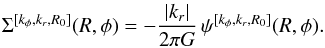 \begin{eqnarray} \Sigma^{[k_{\phi} , k_{r} , R_{0}]} (R , \phi) = - \frac{|k_{r}|}{2 \pi G} \, \psi^{[k_{\phi} , k_{r} , R_{0}]} (R , \phi) . \label{WKB_surface_density} \end{eqnarray}