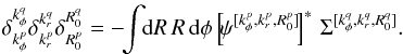 \begin{eqnarray} \delta_{k_{\phi}^{p}}^{k_{\phi}^{q}} \delta_{k_{r}^{p}}^{k_{r}^{q}} \delta_{R_{0}^{p}}^{R_{0}^{q}} = - \!\! \int \!\! \mathrm{d} R \, R \, \mathrm{d} \phi \, \!\left[\! \psi^{[k_{\phi}^{p} , k_{r}^{p} , R_{0}^{p}]} \!\right]^{*} \, \Sigma^{[k_{\phi}^{q} , k_{r}^{q} , R_{0}^{q}]} . \label{biorthogonality_condition} \end{eqnarray}
