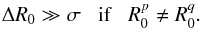 \begin{eqnarray} \Delta R_{0} \gg \sigma \;\;\; \text{if} \;\;\; R_{0}^{p} \neq R_{0}^{q} . \label{step_distance_R0} \end{eqnarray}