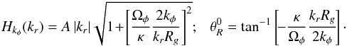 \begin{eqnarray} H_{k_{\phi}} (k_{r}) = A \, | k_{r}| \sqrt{1 \!+\! \left[ \frac{\Omega_{\phi}}{\kappa} \frac{2 k_{\phi}}{k_{r} R_{g}} \right]^{2}}; ~~~\theta_{R}^{0} = \tan^{-1} \left[\! - \frac{\kappa}{\Omega_{\phi}} \frac{k_{r} R_{g}}{2 k_{\phi}} \!\right] \cdot \label{expression_H_theta0} \end{eqnarray}