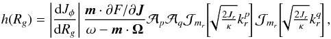 \begin{eqnarray} h(R_{g}) = \left| \frac{\mathrm{d} J_{\phi}}{\mathrm{d} R_{g}} \right| \frac{{\vec m} \cdot \partial F / \partial {\vec J}}{\omega - {\vec m} \cdot {\vec \Omega}} \mathcal{A}_{p} \mathcal{A}_{q} \mathcal{J}_{m_{r}} \!\left[\!\! \sqrt{\tfrac{2 J_{r}}{\kappa}} k_{r}^{p} \!\right] \mathcal{J}_{m_{r}} \!\left[\!\! \sqrt{\tfrac{2 J_{r}}{\kappa}} k_{r}^{q} \!\right] , \label{definition_h} \nonumber \end{eqnarray}