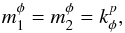 \begin{eqnarray} m_{1}^{\phi} = m_{2}^{\phi} = k_{\phi}^{p} , \label{equality_mphi_kphi} \end{eqnarray}