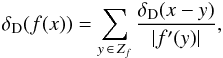 \begin{eqnarray} \delta_{\rm D} (f (x)) = \sum_{y \,\in\, Z_{f}} \frac{\delta_{\rm D} (x - y)}{|f'(y)|} , \label{composition_Dirac_function} \end{eqnarray}