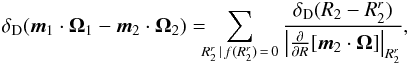 \begin{eqnarray} \delta_{\rm D} ({\vec m}_{1} \cdot {\vec \Omega}_{1} - {\vec m}_{2} \cdot {\vec \Omega}_{2}) = \!\!\! \sum_{R_{2}^{r} \,|\, f (R_{2}^{r}) \,=\, 0} \frac{\delta_{\rm D} (R_{2} - R_{2}^{r})}{\left| \frac{\partial }{\partial R} [{\vec m}_{2} \cdot {\vec \Omega}] \right|_{R_{2}^{r}}} , \label{rewriting_Dirac_delta} \end{eqnarray}