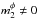 \hbox{${ m_{2}^{\phi} \neq 0 }$}