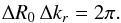 \begin{eqnarray} \Delta R_{0} \, \Delta k_{r} = 2 \pi . \label{critical_sampling} \end{eqnarray}